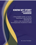 Know My Story Life Planning Workbook: A Meaningful Guide to Social, Emotional, and Practical Planning for Adults with Intellectual and Developmental Disabilities (IDD)