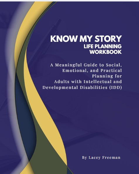 Know My Story Life Planning Workbook: A Meaningful Guide to Social, Emotional, and Practical Planning for Adults with Intellectual and Developmental Disabilities (IDD)